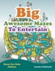 Image for Big Awesome Mazes To Entertain - Mazes For Kids Edition