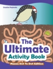 Image for The Ultimate Activity Book - Mazes Dot To Dot Edition