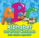Image for Alphabet Dot to Dot Workbook PreK-Grade 1 - Ages 4 to 7