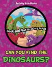 Image for Can You Find the Dinosaurs? Seek and Find Activity Book
