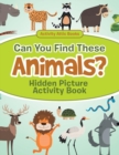 Image for Can You Find These Animals? Hidden Picture Activity Book
