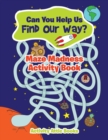 Image for Can You Help Us Find Our Way? Maze Madness Activity Book