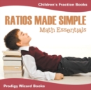 Image for Ratios Made Simple Math Essentials : Children&#39;s Fraction Books