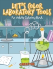 Image for Let&#39;s Color Laboratory Tools For Adults Coloring Book