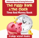 Image for The Piggy Bank &amp; The Clock - Time And Money Book : Children&#39;s Money &amp; Saving Reference