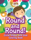 Image for Round and Round! Circle, Ellipse, and Oval Coloring Book