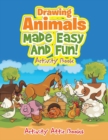 Image for Drawing Animals Made Easy And Fun! Activity Book