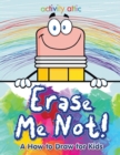 Image for Erase Me Not! A How to Draw for Kids