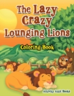 Image for The Lazy Crazy Lounging Lions Coloring Book