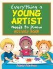 Image for Everything a Young Artist Needs to Know Activity Book