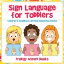 Image for Sign Language for Toddlers : Children&#39;s Reading &amp; Writing Education Books