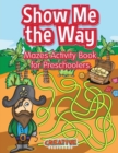 Image for Show Me the Way Mazes Activity Book for Preschoolers