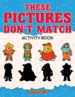 Image for These Picture Don&#39;t Match Activity Book