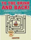 Image for To the Brink and Back! A Kindergarten Activity Book of Mazes