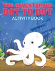 Image for The Adventurous Dot to Dot Activity Book