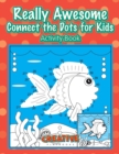 Image for Really Awesome Connect the Dots for Kids Activity Book