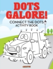 Image for Dots Galore! Connect the Dots Activity Book