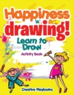 Image for Happiness is Drawing! Learn to Draw Activity Book