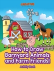 Image for How to Draw Barnyard Animals and Farm Friends! Activity Book