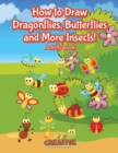 Image for How to Draw Dragonflies, Butterflies and More Insects! Activity Book