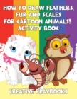 Image for How to Draw Feathers, Fur and Scales for Cartoon Animals! Activity Book