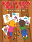 Image for How to Draw from A to Z - Kids Activity Book