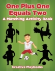 Image for One Plus One Equals Two : A Matching Activity Book