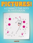 Image for Pictures! A Connect the Dots Activity Book