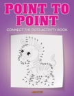 Image for Point to Point : Connect the Dots Activity Book