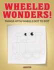 Image for Wheeled Wonders! Things with Wheels Dot to Dot