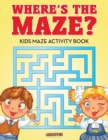 Image for Where&#39;s the Maze? Kids Maze Activity Book