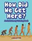 Image for How Did We Get Here? An Evolutionary Coloring Book