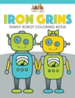 Image for Iron Grins : Funny Robot Coloring Book