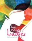 Image for Let&#39;s Color Ladies : the Coloring Book