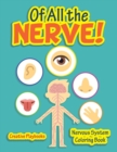 Image for Of All the Nerve! Nervous System Coloring Book
