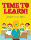 Image for Time to Learn! A Grade A Coloring Book