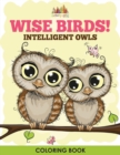 Image for Wise Birds! Intelligent Owls Coloring Book