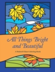 Image for All Things Bright and Beautiful : A Stained Glass Coloring Book