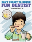 Image for Don&#39;t Forget to Brush! Fun Dentist Coloring Book