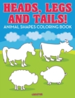 Image for Heads, Legs, and Tails! Animal Shapes Coloring Book