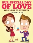 Image for Our Special Day of Love Will Last To Eternity Coloring Book