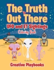 Image for The Truth is Out There : UFO and ET Sightings Coloring Book