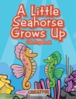 Image for A Little Seahorse Grows Up Coloring Book