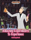 Image for Amazing Experiments To Experience Coloring Book