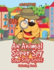 Image for An Animal Super Spy Saw Silly Stuff Coloring Book