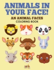 Image for Animals in Your Face! An Animal Faces Coloring Book