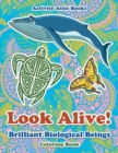 Image for Look Alive! Brilliant Biological Beings Coloring Book