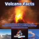 Image for Volcano Facts -- What Is the Difference Between Magma and Lava? How Many Volcanoes Are There and What Types Are They? - Children&#39;s Earthquake &amp; Volcano Books