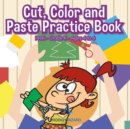 Image for Cut, Color and Paste Practice Book PreK-Grade K - Ages 4 to 6
