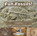 Image for Fun Fossils! - Everything You Could Want to Know about the History Laying Beneath Our Feet. Earth Science for Kids. - Children&#39;s Earth Sciences Books